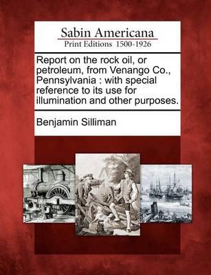 Report on the Rock Oil, or Petroleum, from Venango Co., Penn