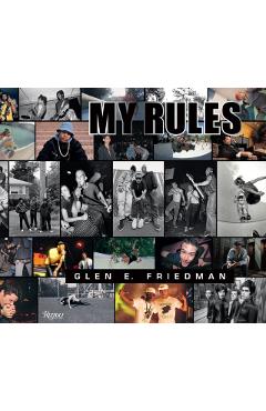 Glen E. Friedman: My Rules