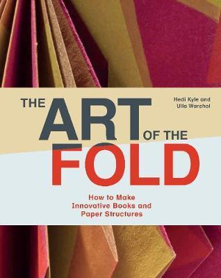 Art of the Fold: How to Make Innovative Books and Paper Stru