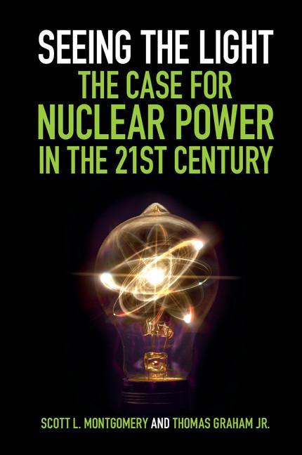 Seeing the Light: The Case for Nuclear Power in the 21st Cen