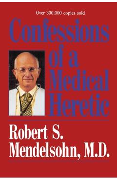 Confessions of a Medical Heretic