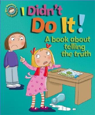 Our Emotions and Behaviour: I Didn't Do It!: A book about te