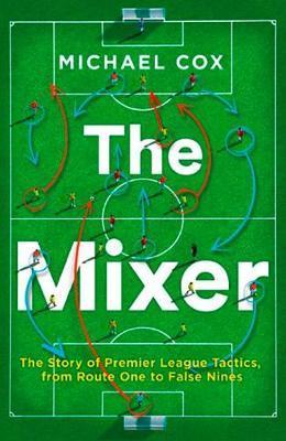 Mixer: The Story of Premier League Tactics, from Route One t