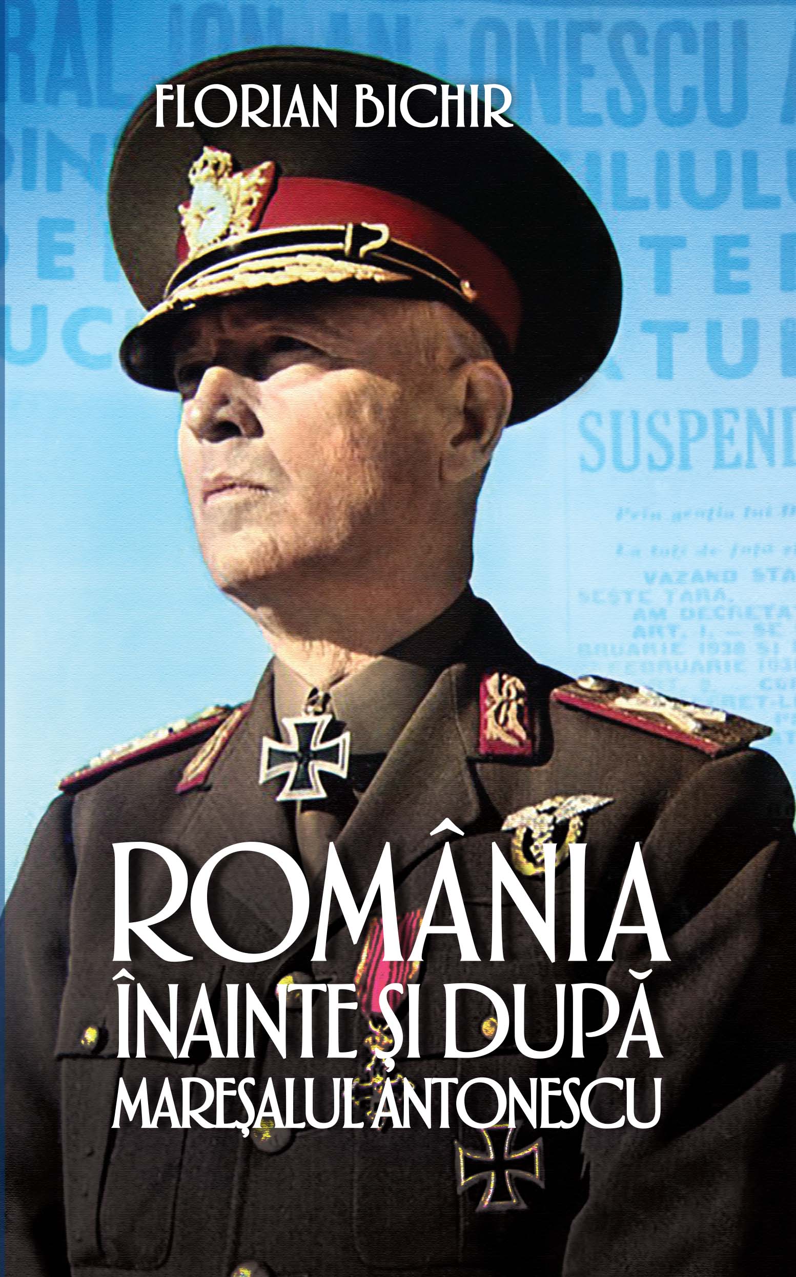 Romania inainte si dupa maresalul Antonescu - Florian Bichir