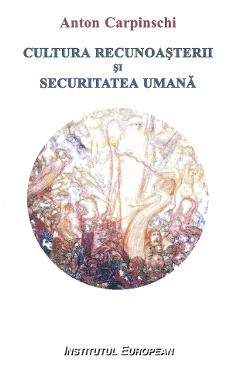 Coperta cărții 'Cultura recunoașterii și securitatea umană - Anton Carpinschi'