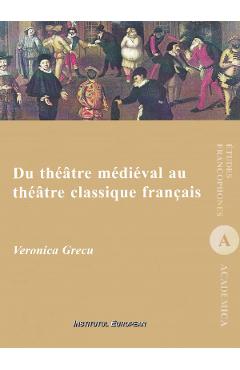 Poza produsului Du theatre medieval au theatre classique francais - Veronica Grecu