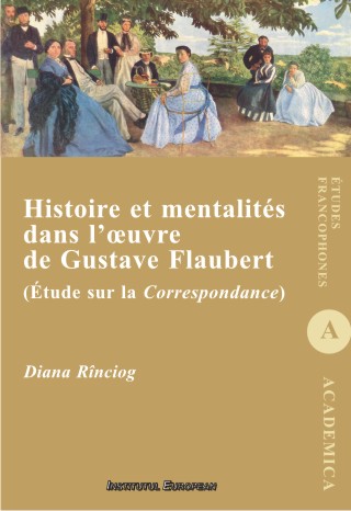 Histoire et mentalites dans l'oeuvre de Gustave Flaubert - Diana Rinciog