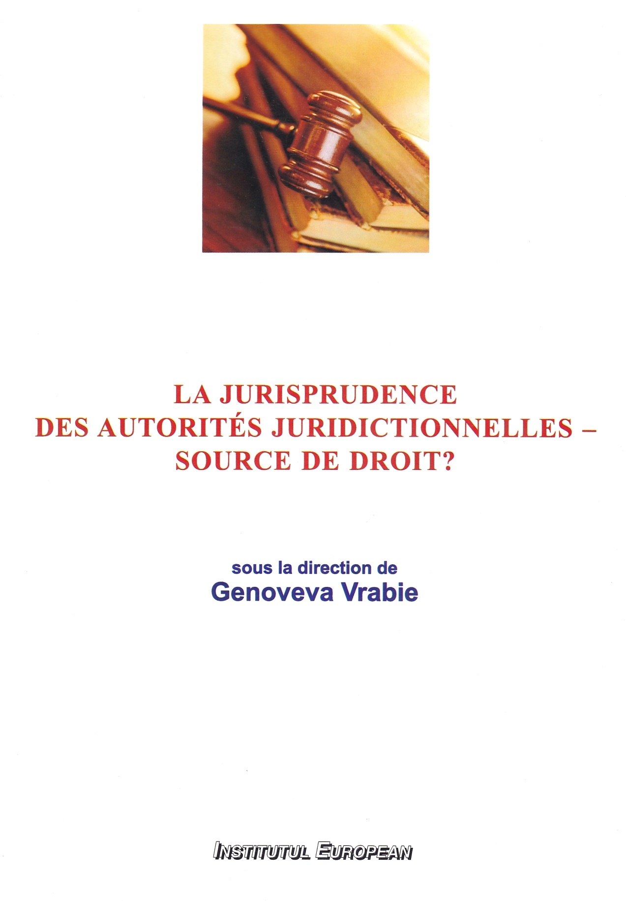 La jurisprudence des autorites juridictionnelles - source de droit? - Genoveva Vrabie