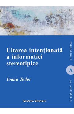Poza produsului Uitarea intentionata a informatiei stereotipice - Ioana Todor