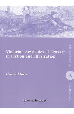 Poza produsului Victorian Aesthetics of Erasure in Fiction and Illustration - Ileana Marin