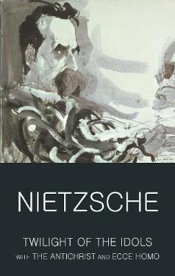 Twilight of the Idols with The Antichrist and Ecce Homo - Friedrich Nietzsche