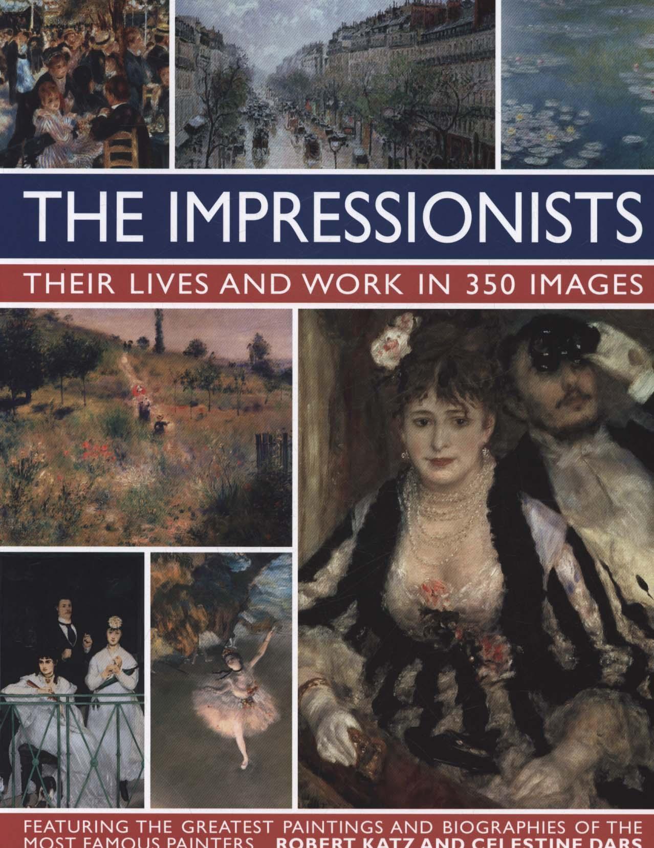 Impressionists: Their Lives and Work in 350 Images
