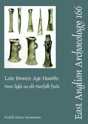 EAA 166: Late Bronze Age Hoards: New Light on Old Norfolk Fi