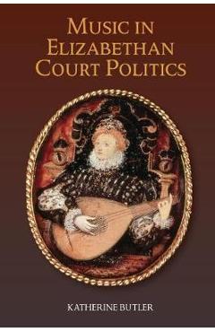 Coperta cărții 'Music in Elizabethan Court Politics'