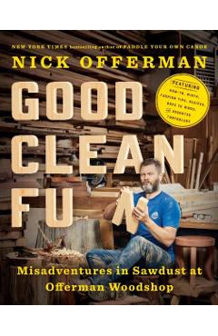 Good Clean Fun: Misadventures in Sawdust at Offerman Woodsho