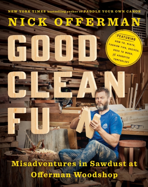 Good Clean Fun: Misadventures in Sawdust at Offerman Woodsho