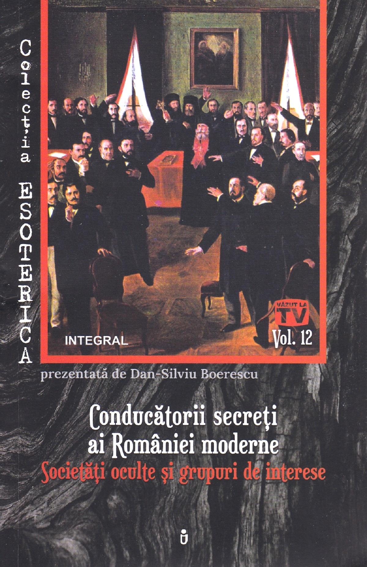 Esoterica Vol.12: Conducatorii secreti ai Romaniei moderne. Societati oculte si grupuri de interese - Dan-Silviu Boerescu