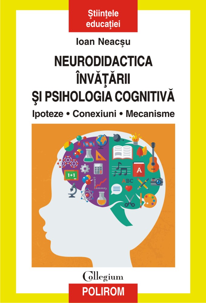 Neurodidactica invatarii si psihologia cognitiva. Ipoteze. Conexiuni. Mecanisme - Ioan Neacsu