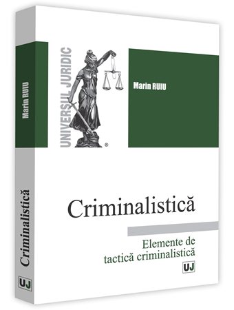 Criminalistica. Elemente de tactica criminalistica - Marin Ruiu
