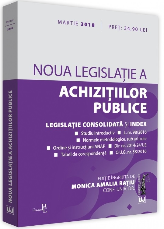 Noua legislatie a achizitiilor publice. Legislatie consolidata si index. Martie 2018