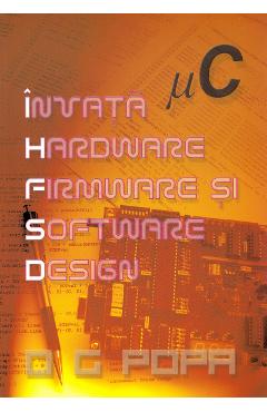 Poza produsului Invata hardware, firmware si software design - O.G. Popa