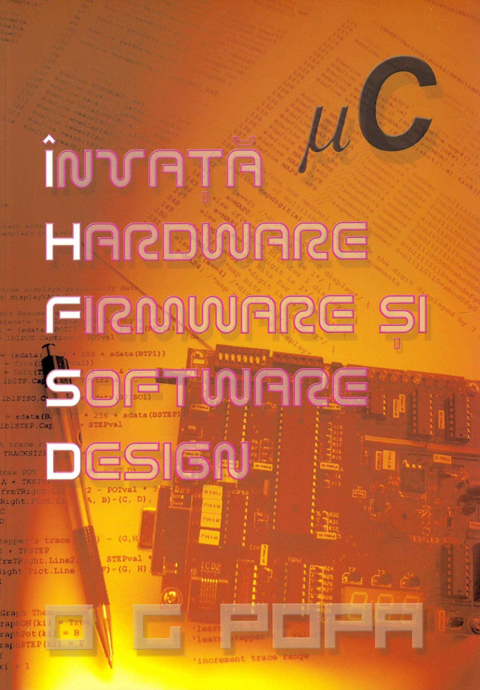 Invata hardware, firmware si software design - O.G. Popa