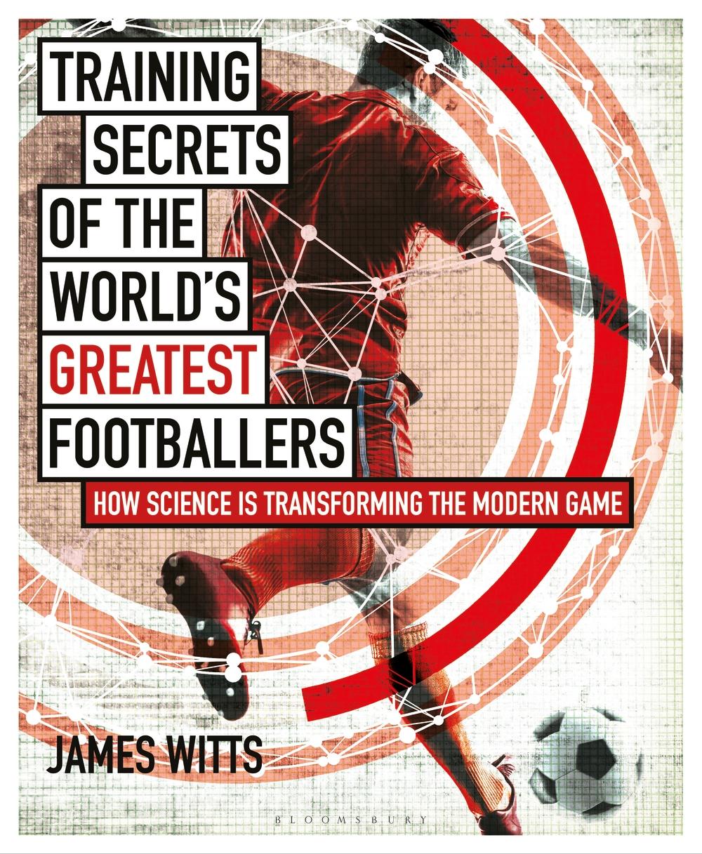 Training Secrets of the World's Greatest Footballers - James Witts