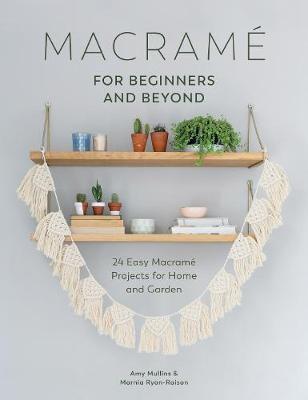 Macrame for Beginners and Beyond - Amy Mullins