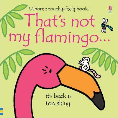 That's not my flamingo... - Fiona Watt