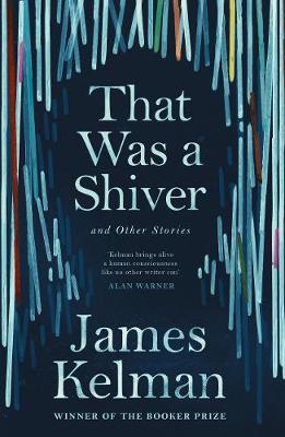 That Was a Shiver, and Other Stories - James Kelman