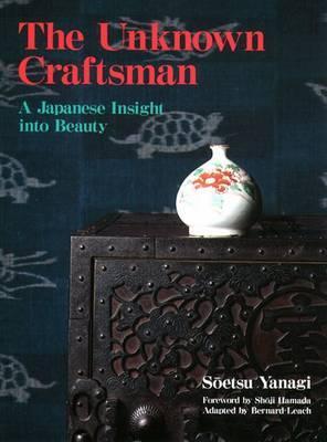 Unknown Craftsman, The: A Japanese Insight Into Beauty - Soetsu Yanagi