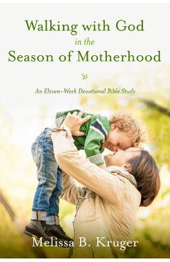 Walking with God in the Season of Motherhood - Kruger B. Melissa