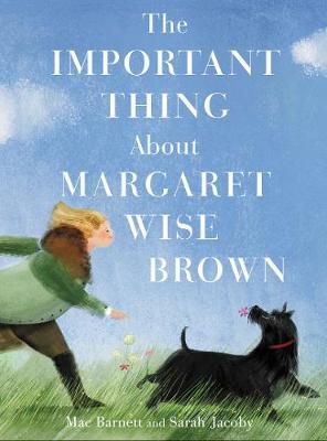 Important Thing About Margaret Wise Brown - Mac Barnett