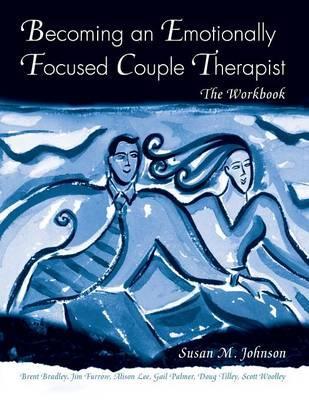 Becoming an Emotionally Focused Couple Therapist - Susan M Johnson