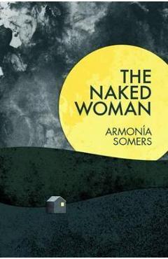 Coperta cărții 'Naked Woman - Armonia Somers'