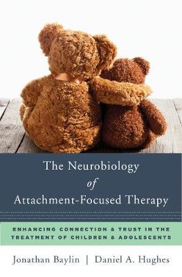Neurobiology of Attachment-Focused Therapy - Jonathan Baylin