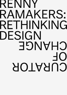 Renny Ramakers Rethinking Design-Curator of Change - Aaron Betsky