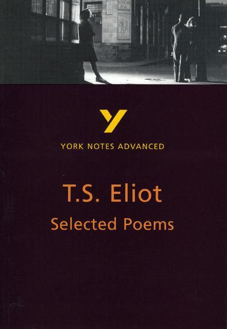 Selected Poems of T S Eliot: York Notes Advanced -  