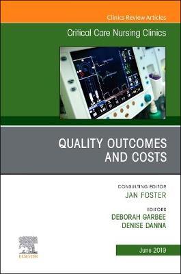 Quality Outcomes and Costs, An Issue of Critical Care Nursin - Deborah Garbee
