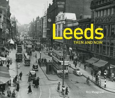 Leeds Then and Now - Eric Musgrave