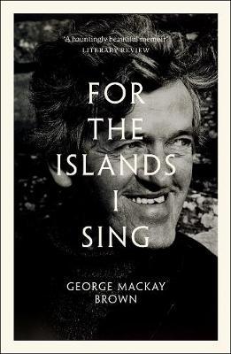 For the Islands I Sing - George Mackay Brown