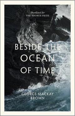 Coperta cărții 'Beside the Ocean of Time - George Mackay Brown'