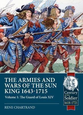Armies and Wars of the Sun King 1643-1715 - Rene Chartrand