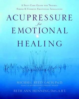 Acupressure For Emotional Heal - Michael Reed Gach