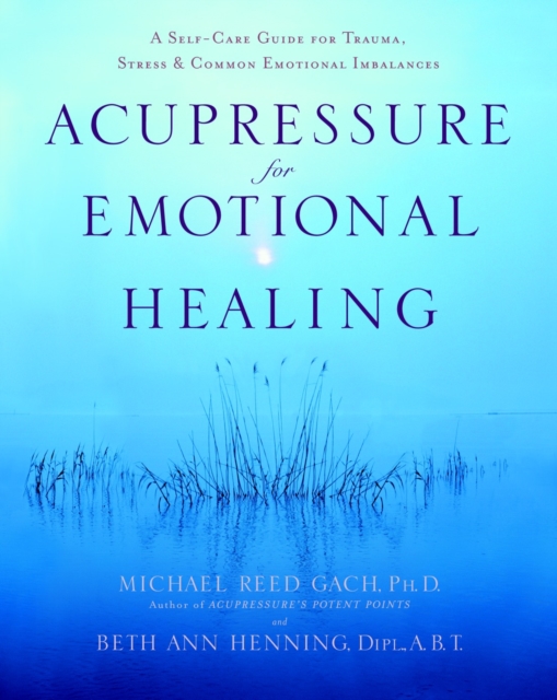 Acupressure For Emotional Heal - Michael Reed Gach