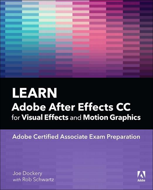 Learn Adobe After Effects CC for Visual Effects and Motion G - Joe Dockery