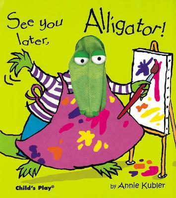 See you later, Alligator! - Annie Kubler