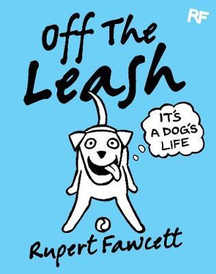 Off The Leash: It's a Dog's Life - Rupert Fawcett