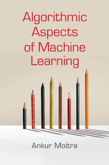 Algorithmic Aspects of Machine Learning - Ankur Moitra