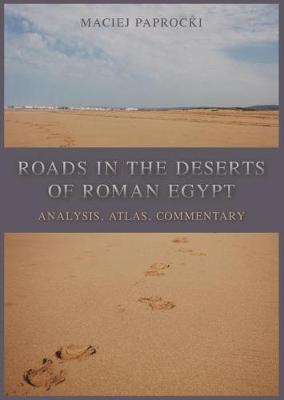 Roads in the Deserts of Roman Egypt - Maciej Paprocki
